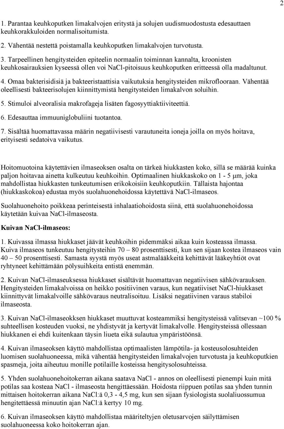 Omaa bakterisidisiä ja bakteeristaattisia vaikutuksia hengitysteiden mikroflooraan. Vähentää oleellisesti bakteerisolujen kiinnittymistä hengitysteiden limakalvon soluihin. 5.