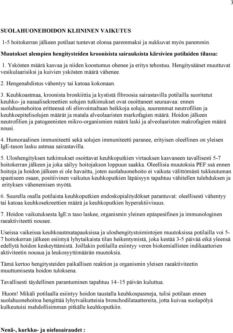 Hengitysäänet muuttuvat vesikulaarisiksi ja kuivien yskösten määrä vähenee. 2. Hengenahdistus vähentyy tai katoaa kokonaan. 3.