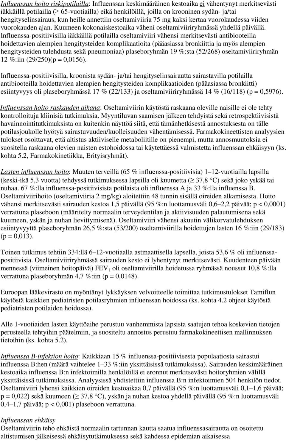 Influenssa-positiivisilla iäkkäillä potilailla oseltamiviiri vähensi merkitsevästi antibiooteilla hoidettavien alempien hengitysteiden komplikaatioita (pääasiassa bronkiittia ja myös alempien