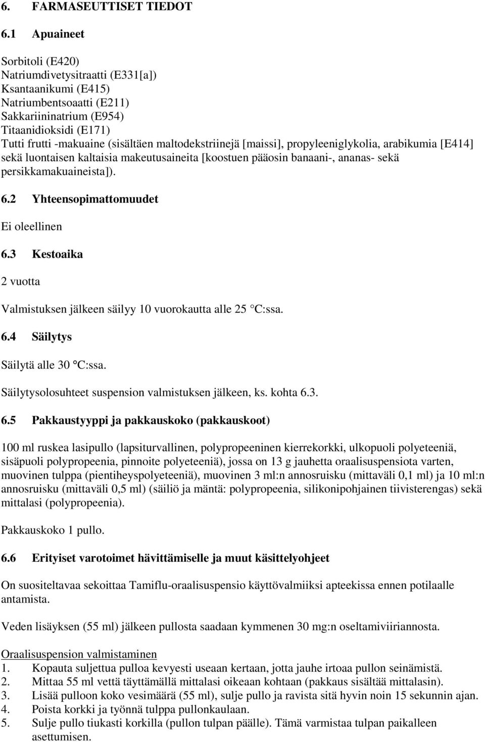 maltodekstriinejä [maissi], propyleeniglykolia, arabikumia [E414] sekä luontaisen kaltaisia makeutusaineita [koostuen pääosin banaani-, ananas- sekä persikkamakuaineista]). 6.