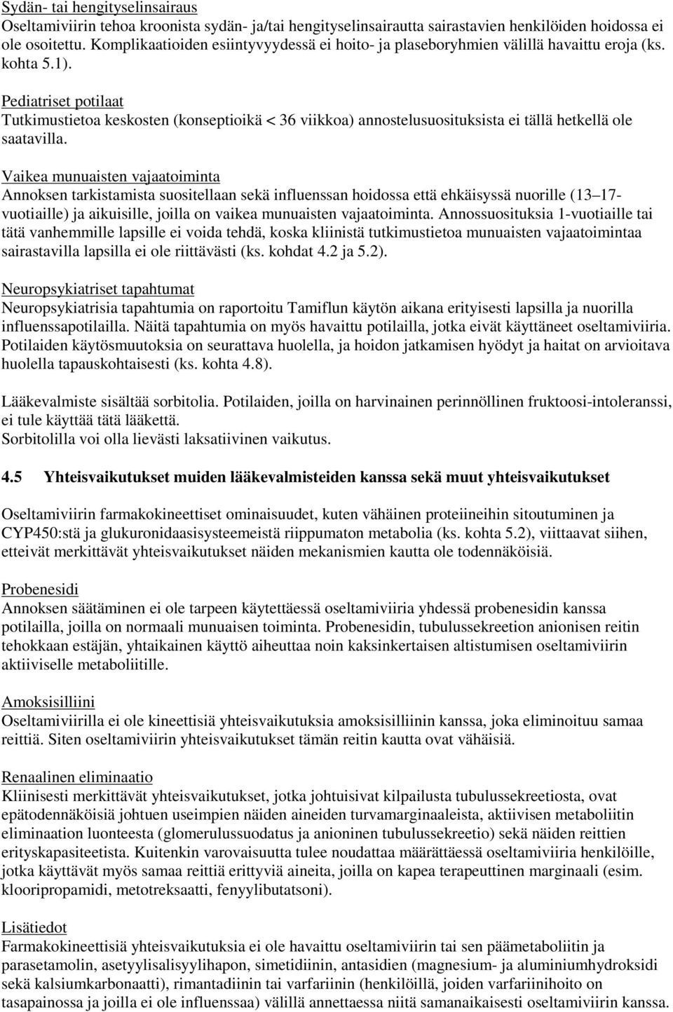 Pediatriset potilaat Tutkimustietoa keskosten (konseptioikä < 36 viikkoa) annostelusuosituksista ei tällä hetkellä ole saatavilla.