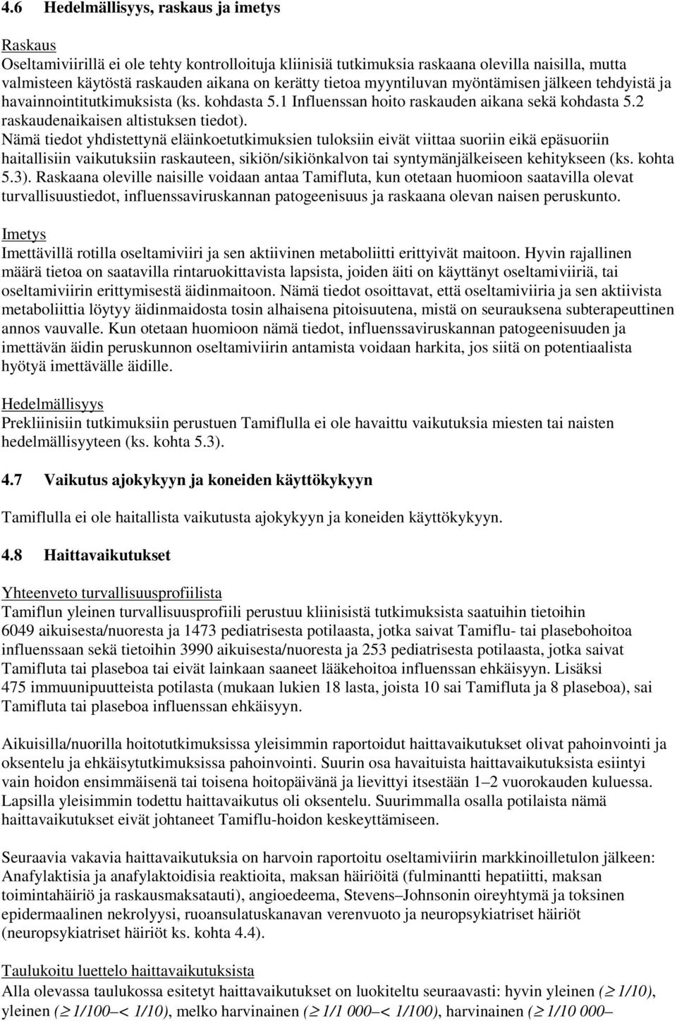 Nämä tiedot yhdistettynä eläinkoetutkimuksien tuloksiin eivät viittaa suoriin eikä epäsuoriin haitallisiin vaikutuksiin raskauteen, sikiön/sikiönkalvon tai syntymänjälkeiseen kehitykseen (ks. kohta 5.