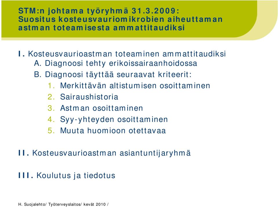 Diagnoosi täyttää seuraavat kriteerit: 1. Merkittävän altistumisen osoittaminen 2. Sairaushistoria 3.