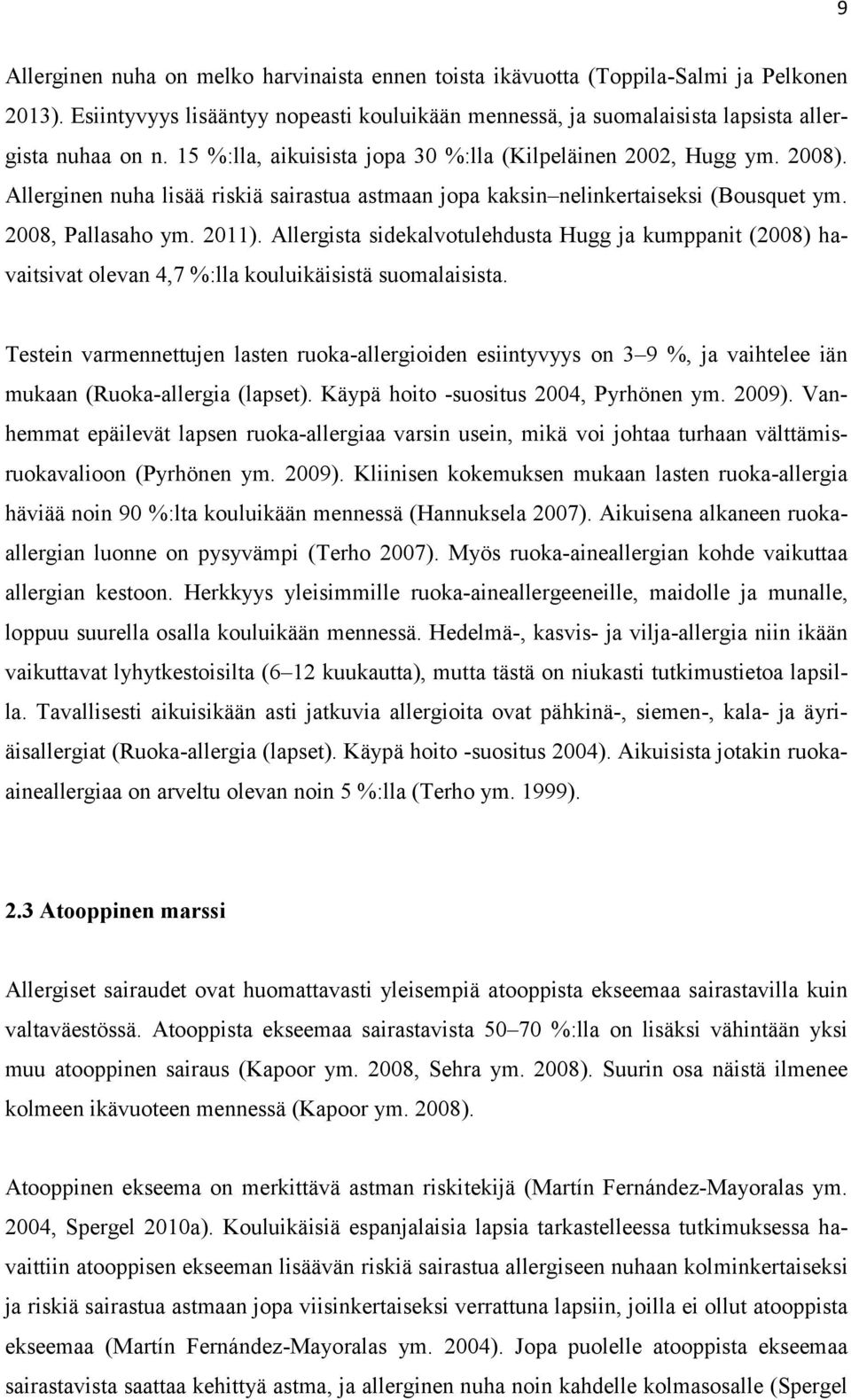 Allergista sidekalvotulehdusta Hugg ja kumppanit (2008) havaitsivat olevan 4,7 %:lla kouluikäisistä suomalaisista.