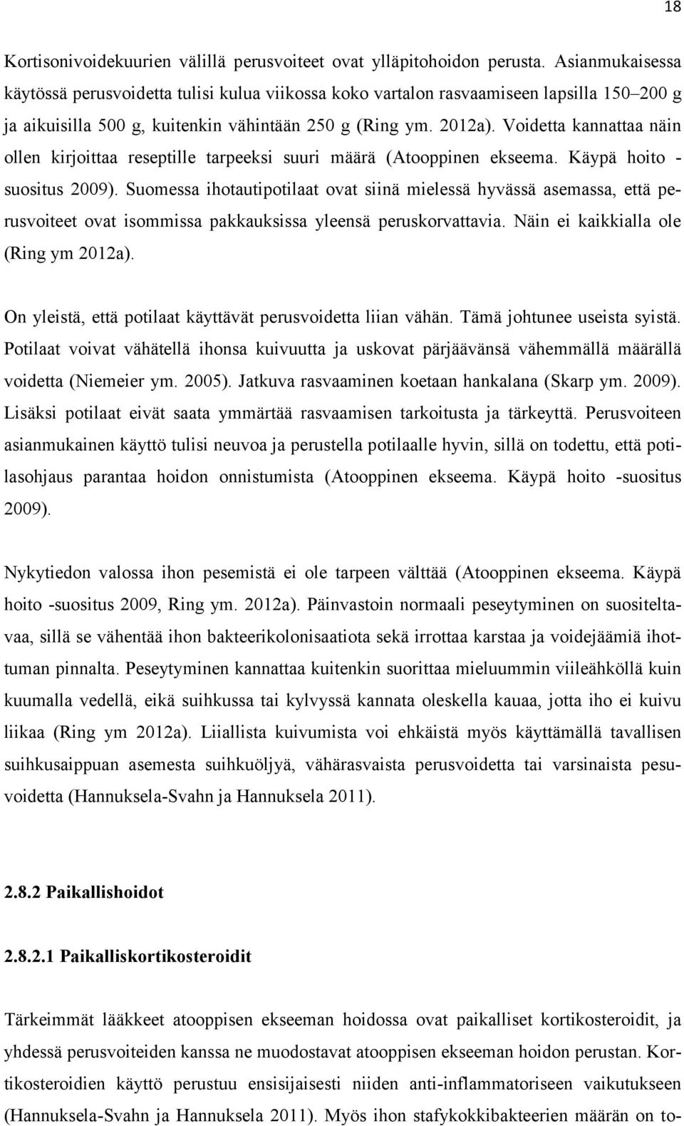 Voidetta kannattaa näin ollen kirjoittaa reseptille tarpeeksi suuri määrä (Atooppinen ekseema. Käypä hoito - suositus 2009).