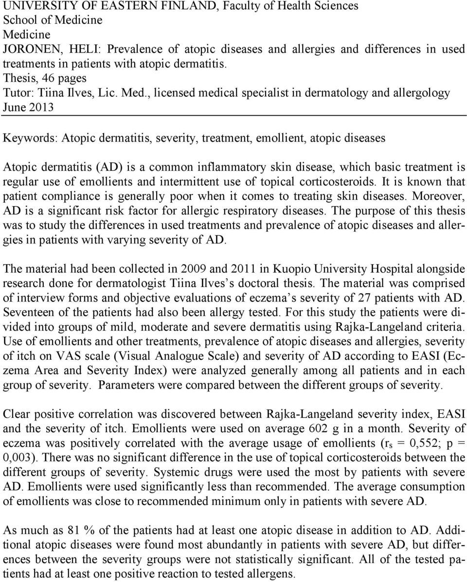 , licensed medical specialist in dermatology and allergology June 2013 Keywords: Atopic dermatitis, severity, treatment, emollient, atopic diseases Atopic dermatitis (AD) is a common inflammatory