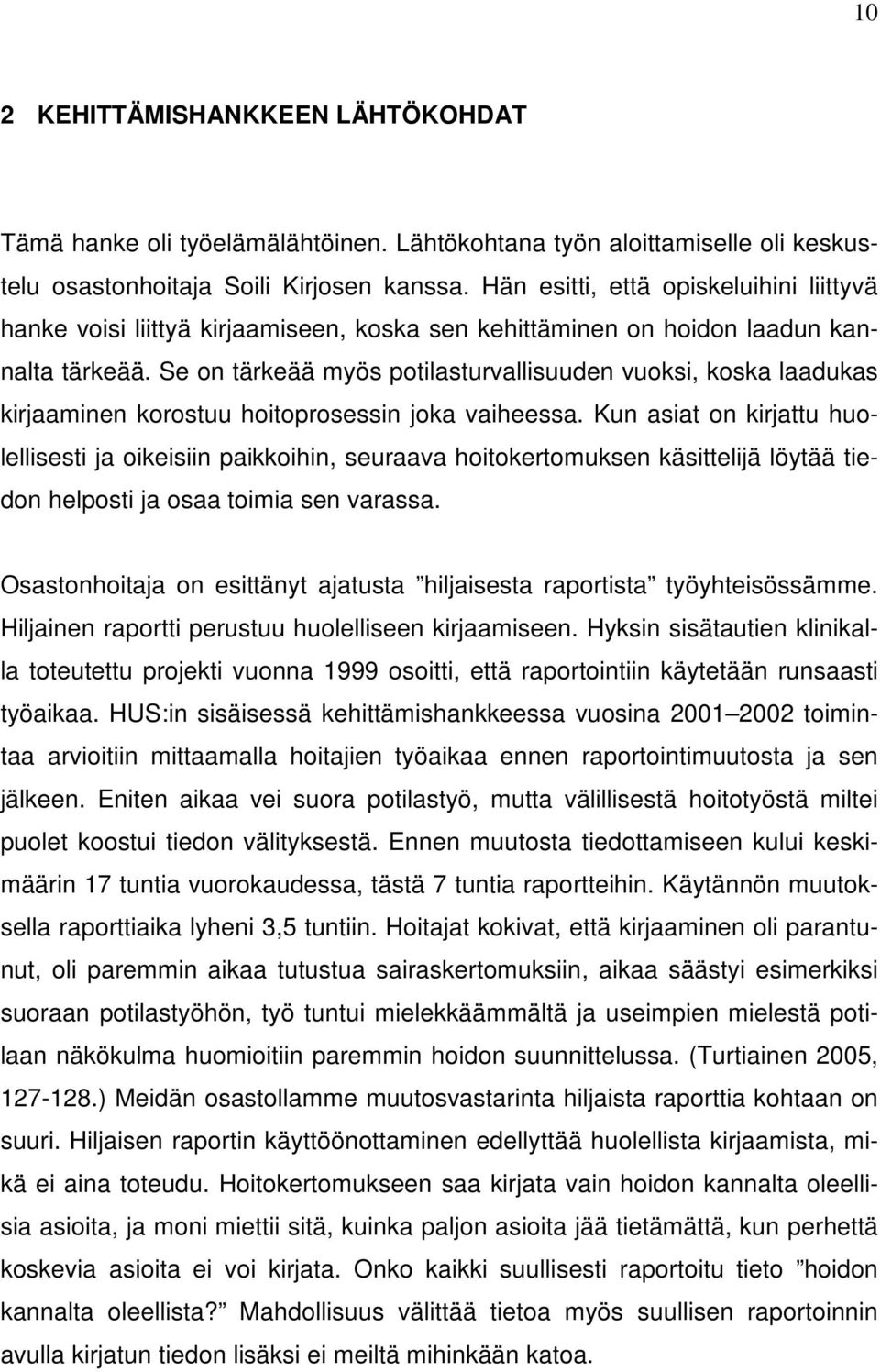 Se on tärkeää myös potilasturvallisuuden vuoksi, koska laadukas kirjaaminen korostuu hoitoprosessin joka vaiheessa.