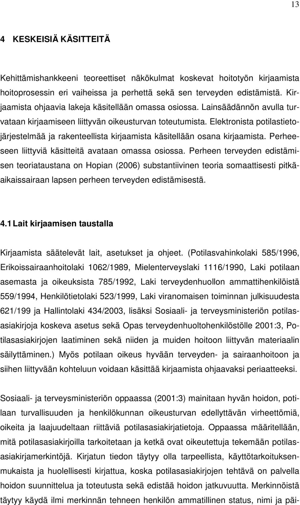 Elektronista potilastietojärjestelmää ja rakenteellista kirjaamista käsitellään osana kirjaamista. Perheeseen liittyviä käsitteitä avataan omassa osiossa.