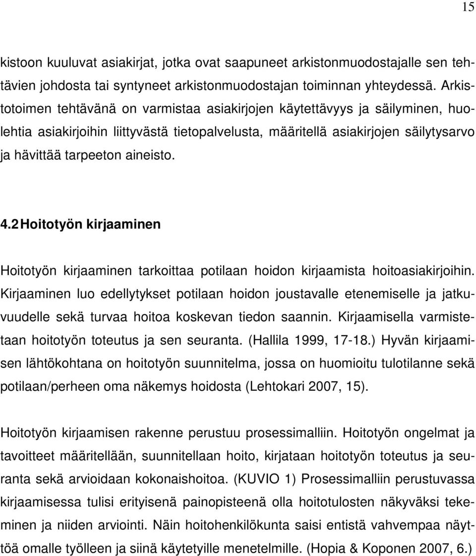 4.2 Hoitotyön kirjaaminen Hoitotyön kirjaaminen tarkoittaa potilaan hoidon kirjaamista hoitoasiakirjoihin.