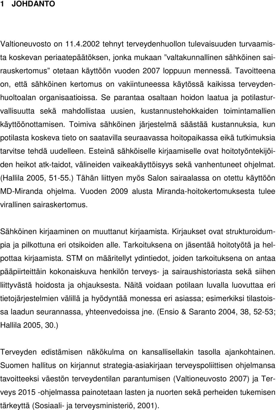 Tavoitteena on, että sähköinen kertomus on vakiintuneessa käytössä kaikissa terveydenhuoltoalan organisaatioissa.