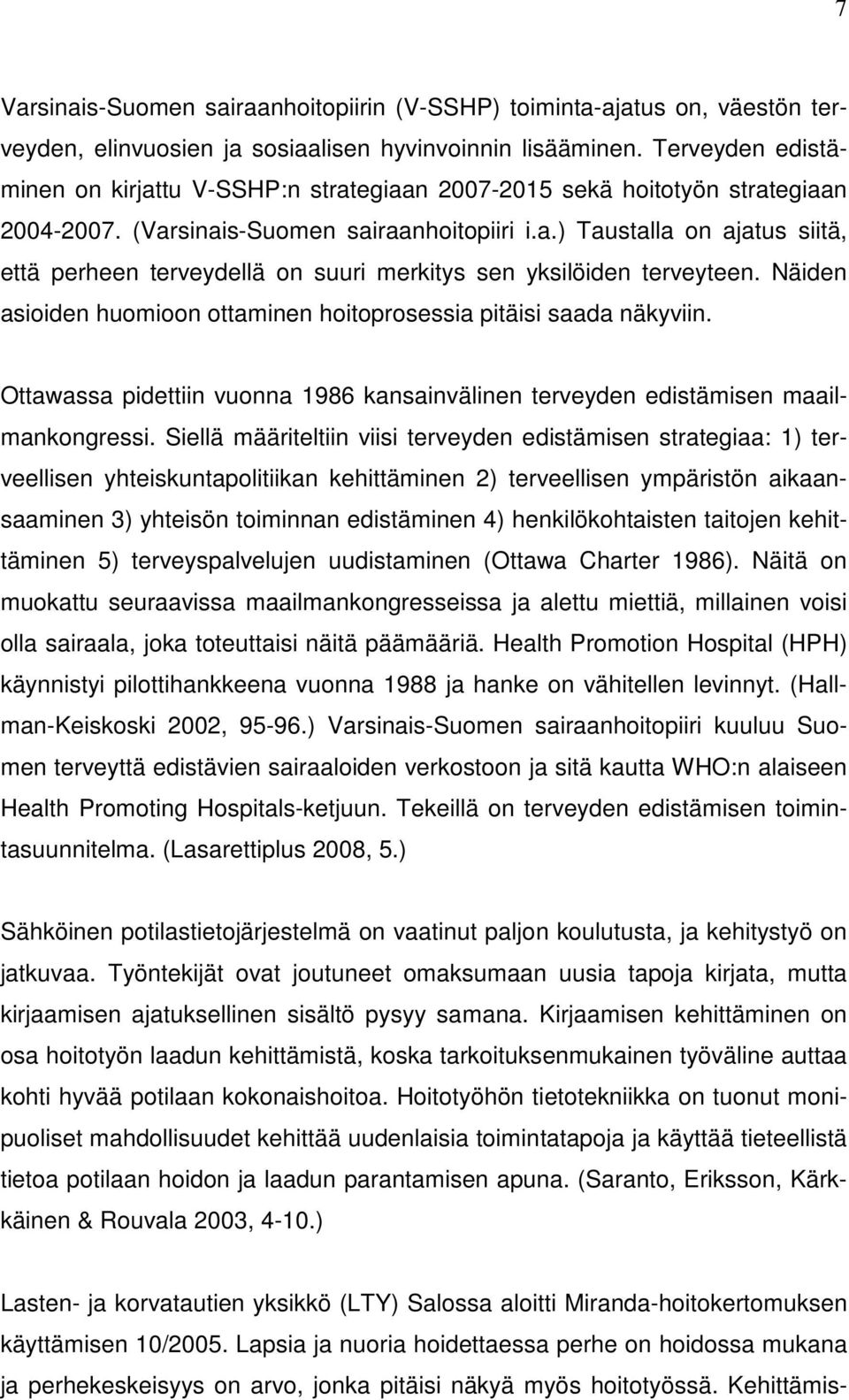 Näiden asioiden huomioon ottaminen hoitoprosessia pitäisi saada näkyviin. Ottawassa pidettiin vuonna 1986 kansainvälinen terveyden edistämisen maailmankongressi.