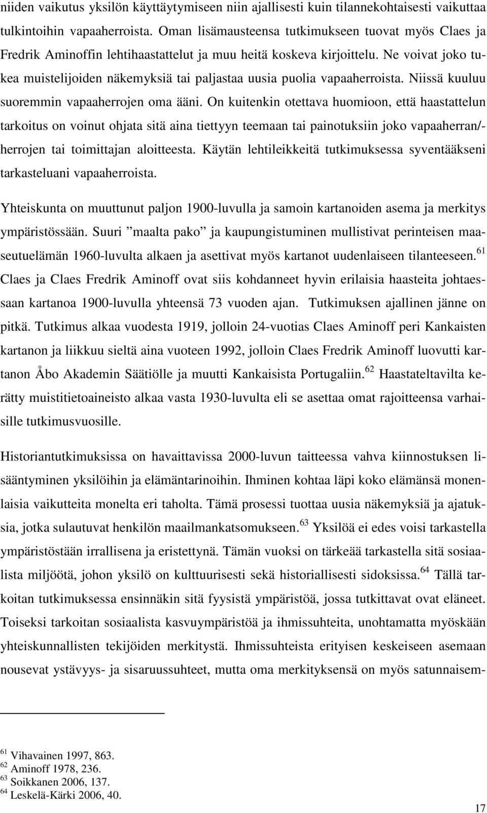 Ne voivat joko tukea muistelijoiden näkemyksiä tai paljastaa uusia puolia vapaaherroista. Niissä kuuluu suoremmin vapaaherrojen oma ääni.