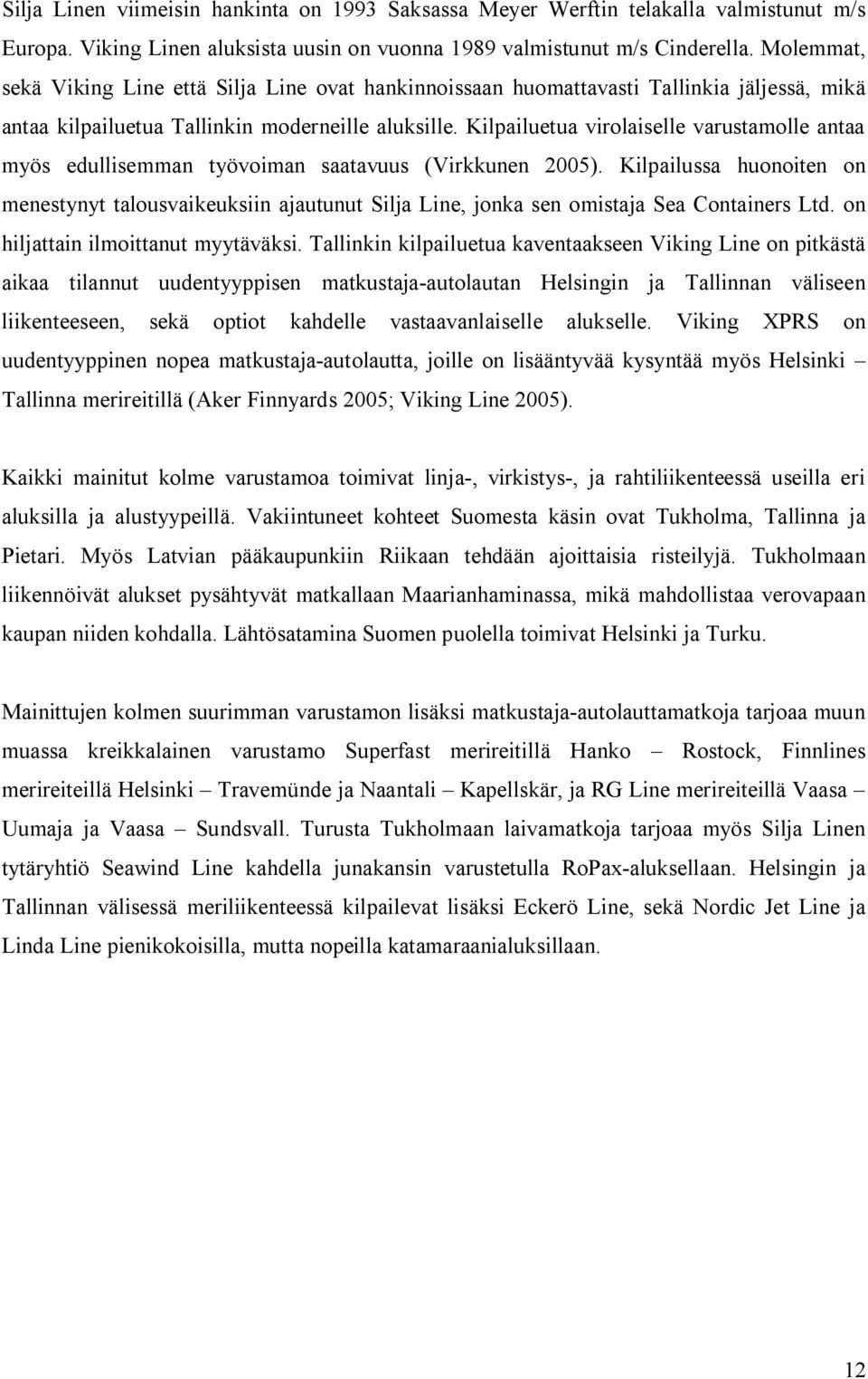 Kilpailuetua virolaiselle varustamolle antaa myös edullisemman työvoiman saatavuus (Virkkunen 2005).