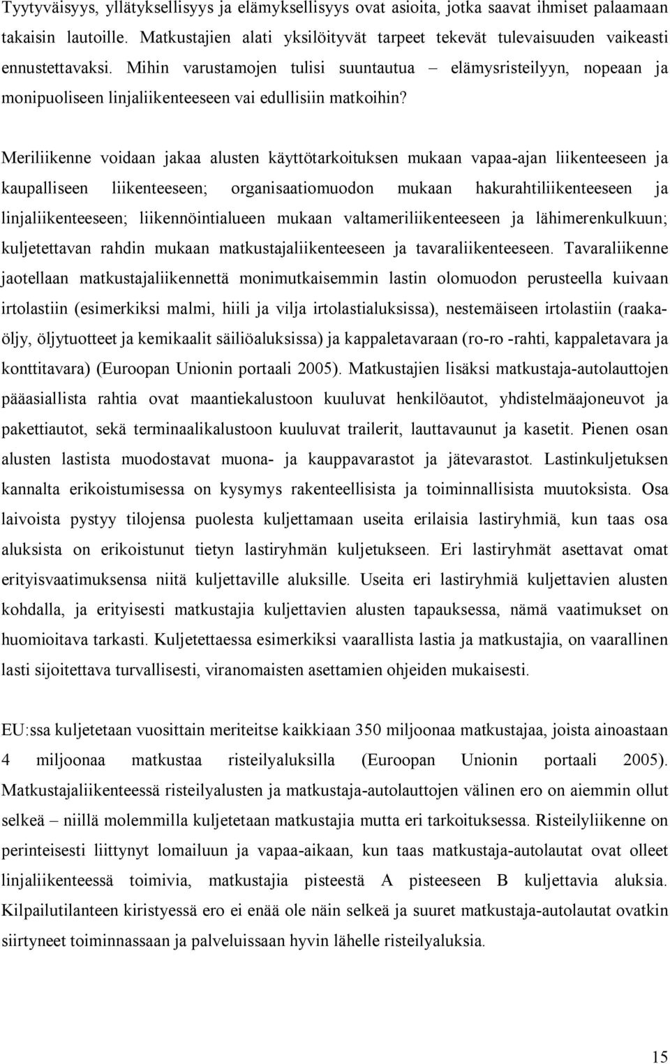 Mihin varustamojen tulisi suuntautua elämysristeilyyn, nopeaan ja monipuoliseen linjaliikenteeseen vai edullisiin matkoihin?