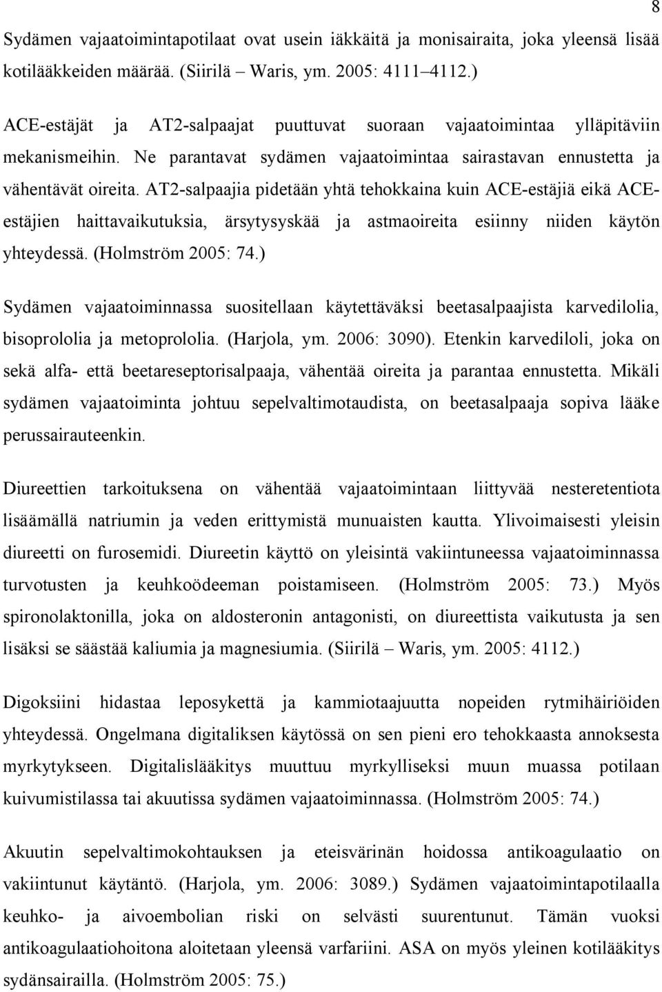 AT2-salpaajia pidetään yhtä tehokkaina kuin ACE-estäjiä eikä ACEestäjien haittavaikutuksia, ärsytysyskää ja astmaoireita esiinny niiden käytön yhteydessä. (Holmström 2005: 74.