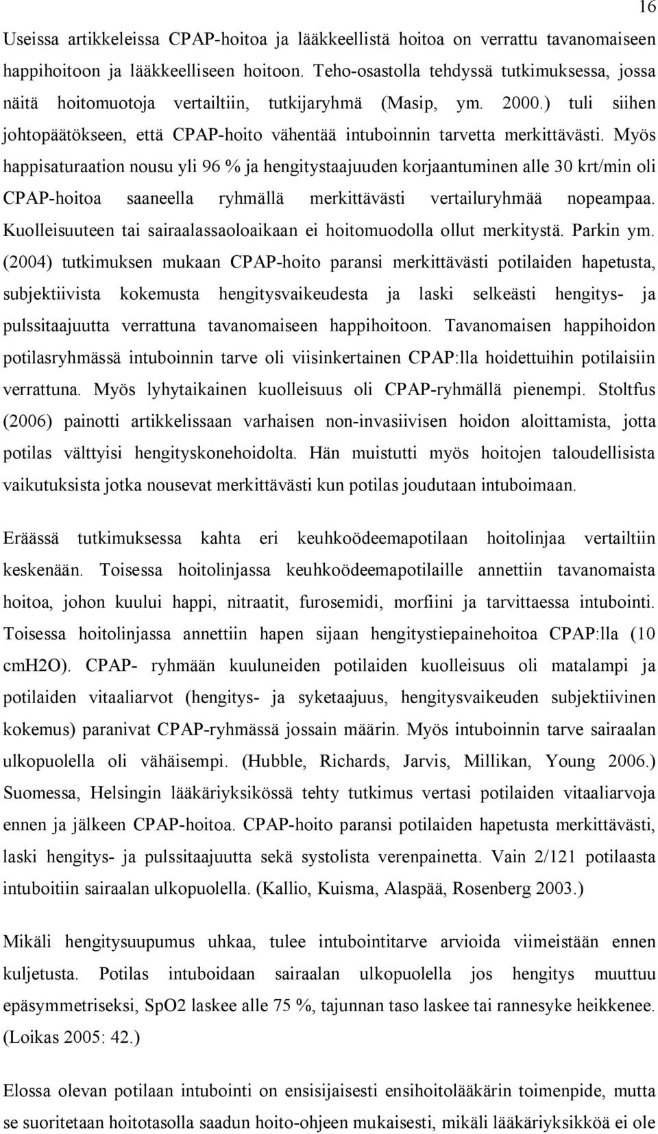 Myös happisaturaation nousu yli 96 % ja hengitystaajuuden korjaantuminen alle 30 krt/min oli CPAP-hoitoa saaneella ryhmällä merkittävästi vertailuryhmää nopeampaa.