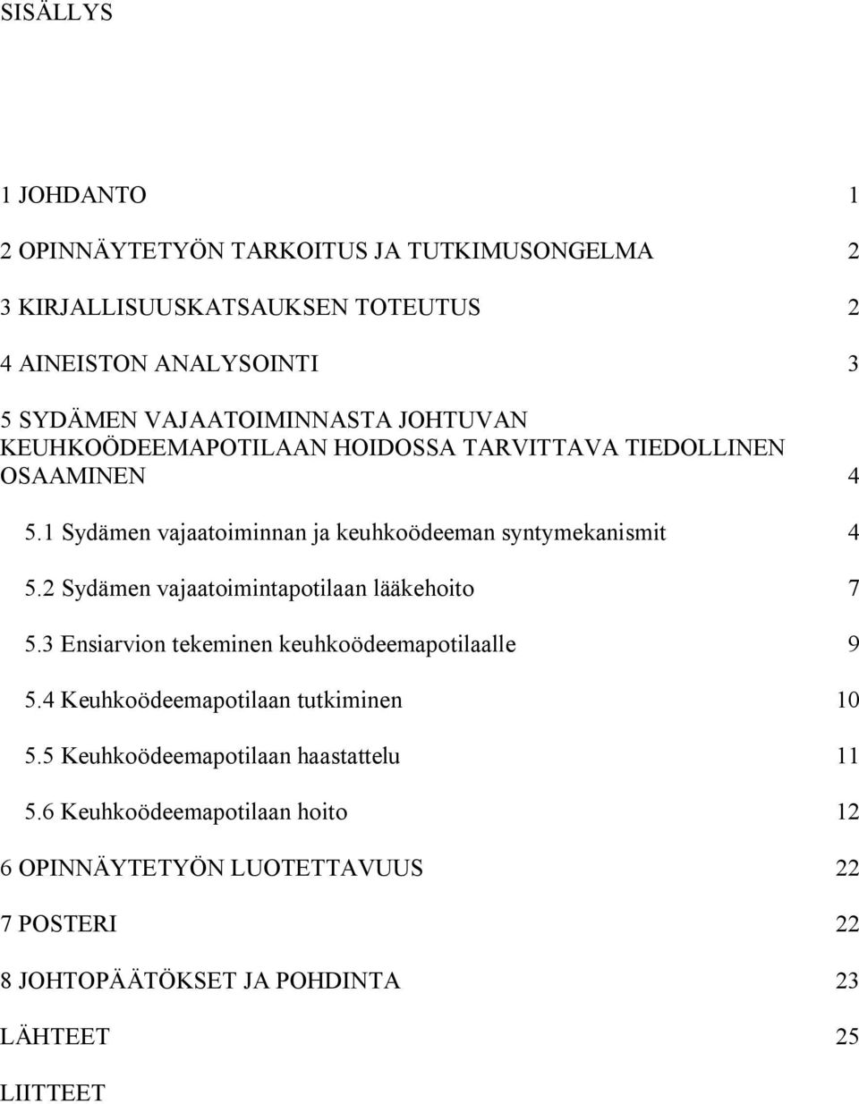 1 Sydämen vajaatoiminnan ja keuhkoödeeman syntymekanismit 4 5.2 Sydämen vajaatoimintapotilaan lääkehoito 7 5.