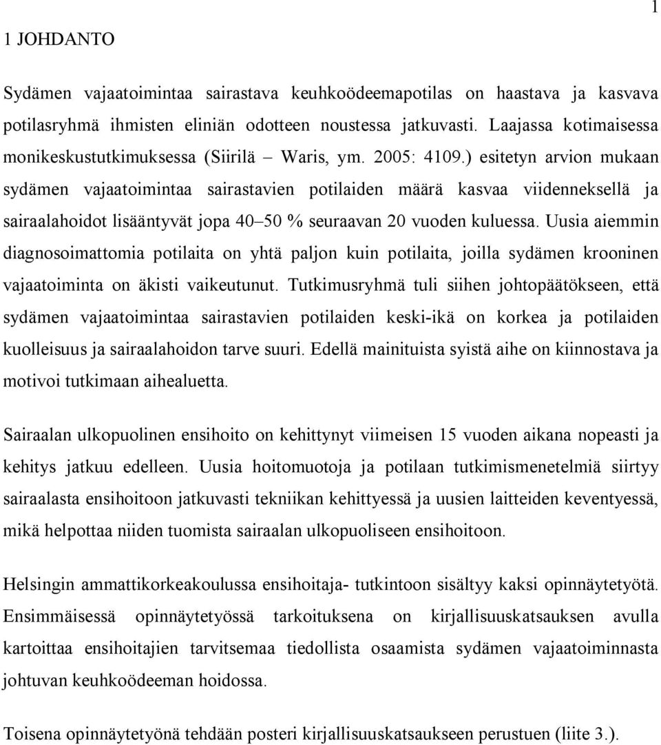 ) esitetyn arvion mukaan sydämen vajaatoimintaa sairastavien potilaiden määrä kasvaa viidenneksellä ja sairaalahoidot lisääntyvät jopa 40 50 % seuraavan 20 vuoden kuluessa.