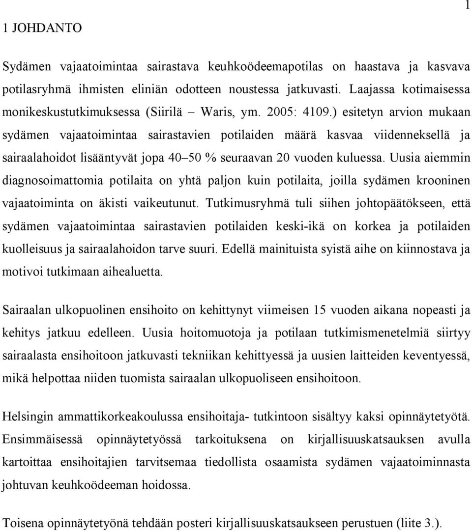 ) esitetyn arvion mukaan sydämen vajaatoimintaa sairastavien potilaiden määrä kasvaa viidenneksellä ja sairaalahoidot lisääntyvät jopa 40 50 % seuraavan 20 vuoden kuluessa.