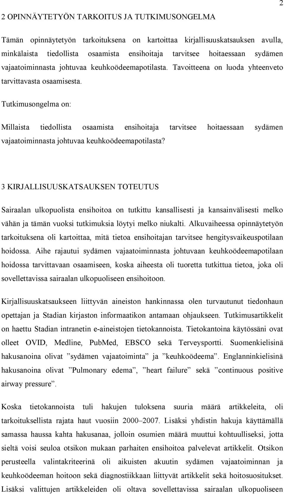 Tutkimusongelma on: Millaista tiedollista osaamista ensihoitaja tarvitsee hoitaessaan sydämen vajaatoiminnasta johtuvaa keuhkoödeemapotilasta?