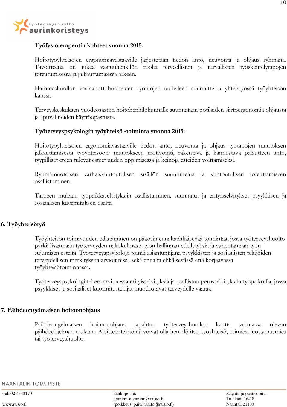 Hammashuollon vastaanottohuoneiden työtilojen uudelleen suunnittelua yhteistyössä työyhteisön kanssa.