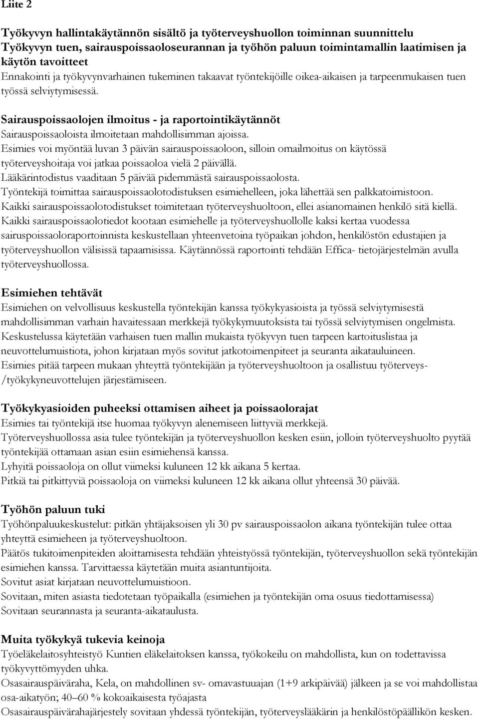 Sairauspoissaolojen ilmoitus - ja raportointikäytännöt Sairauspoissaoloista ilmoitetaan mahdollisimman ajoissa.