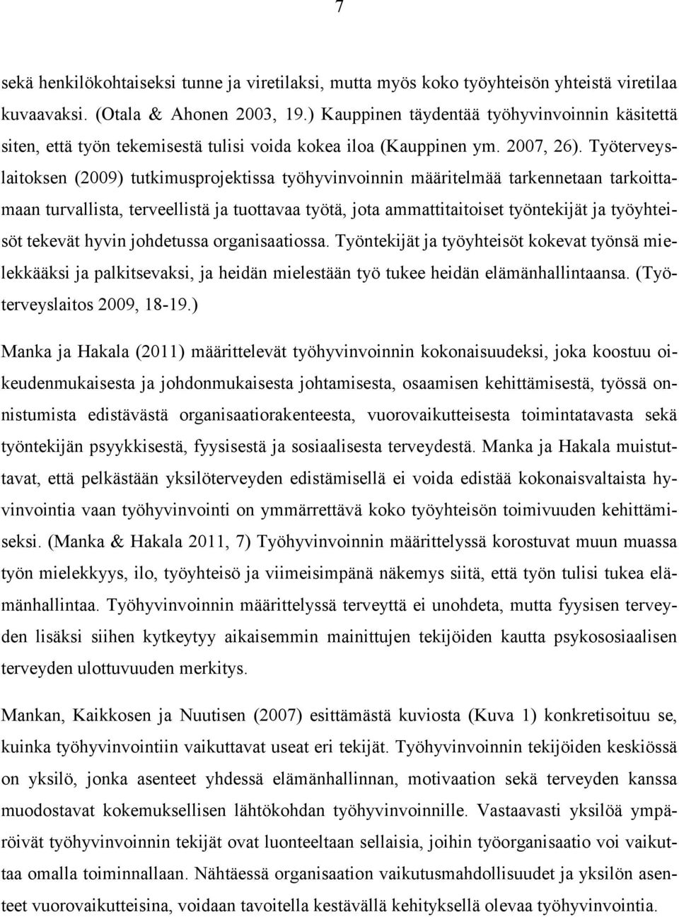 Työterveyslaitoksen (2009) tutkimusprojektissa työhyvinvoinnin määritelmää tarkennetaan tarkoittamaan turvallista, terveellistä ja tuottavaa työtä, jota ammattitaitoiset työntekijät ja työyhteisöt