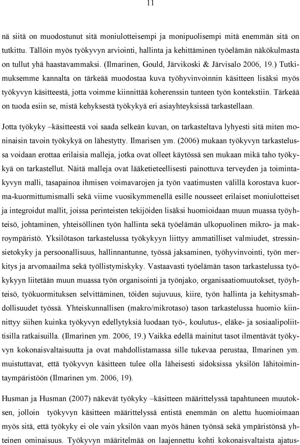 ) Tutkimuksemme kannalta on tärkeää muodostaa kuva työhyvinvoinnin käsitteen lisäksi myös työkyvyn käsitteestä, jotta voimme kiinnittää koherenssin tunteen työn kontekstiin.