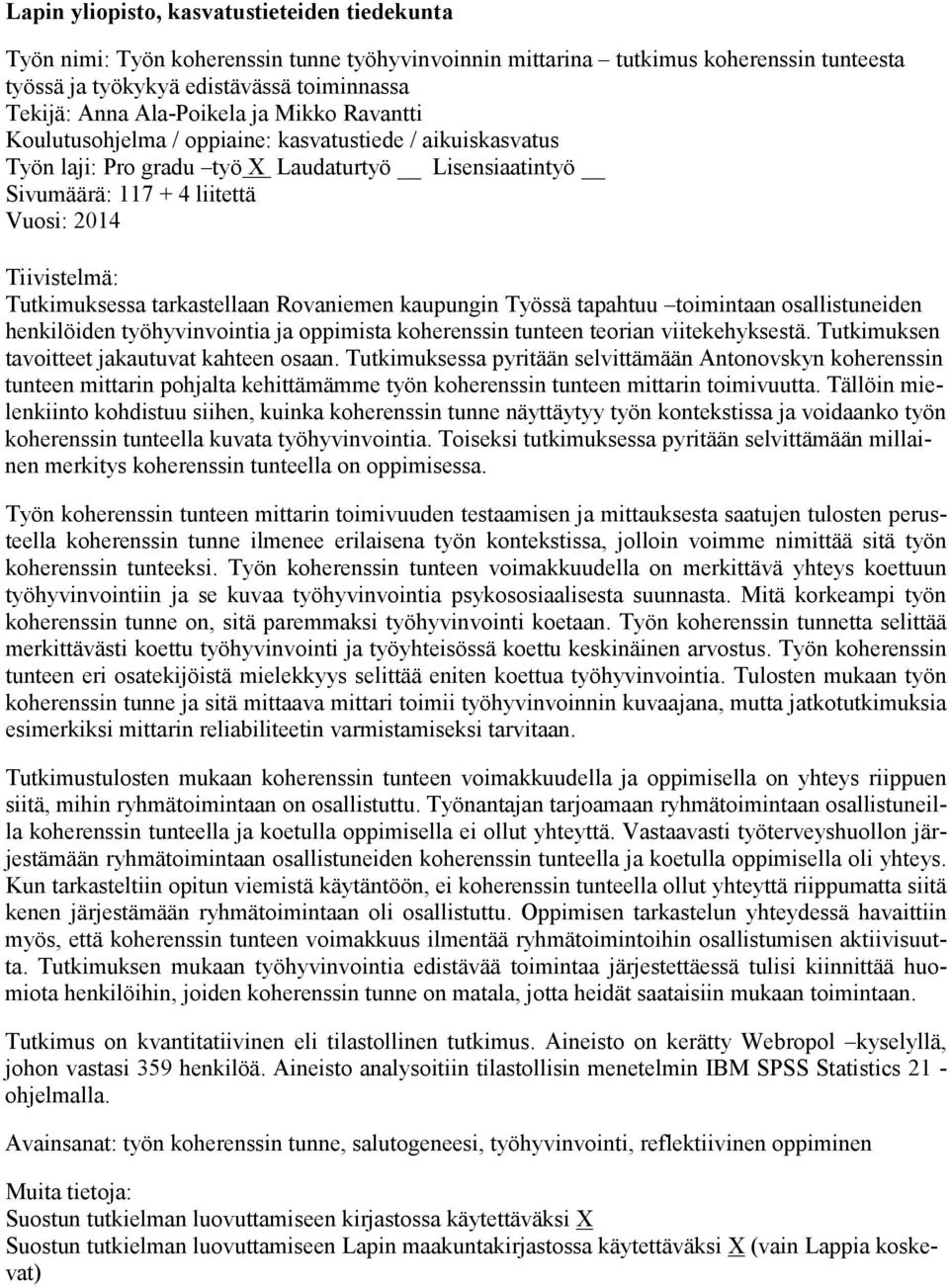 Tutkimuksessa tarkastellaan Rovaniemen kaupungin Työssä tapahtuu toimintaan osallistuneiden henkilöiden työhyvinvointia ja oppimista koherenssin tunteen teorian viitekehyksestä.