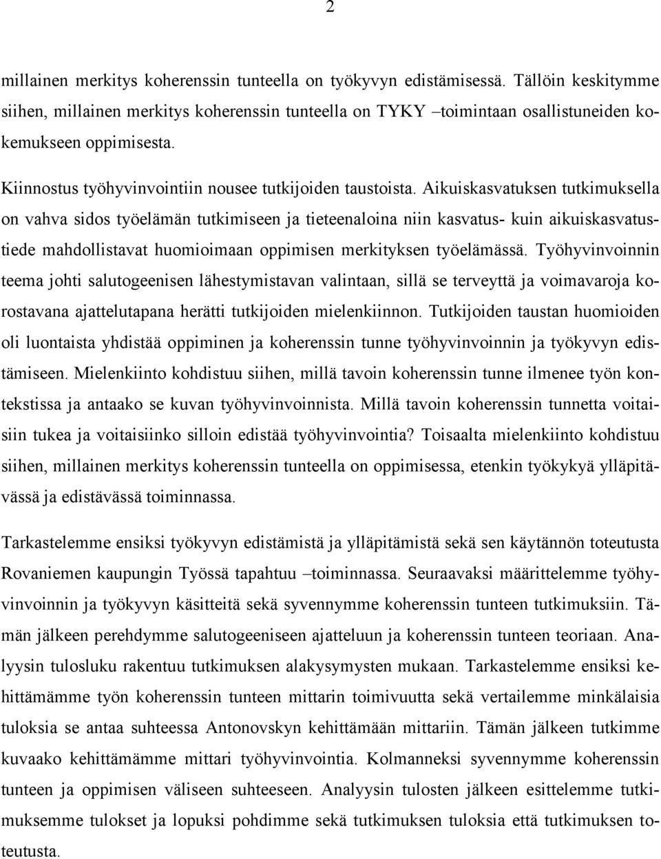 Aikuiskasvatuksen tutkimuksella on vahva sidos työelämän tutkimiseen ja tieteenaloina niin kasvatus- kuin aikuiskasvatustiede mahdollistavat huomioimaan oppimisen merkityksen työelämässä.