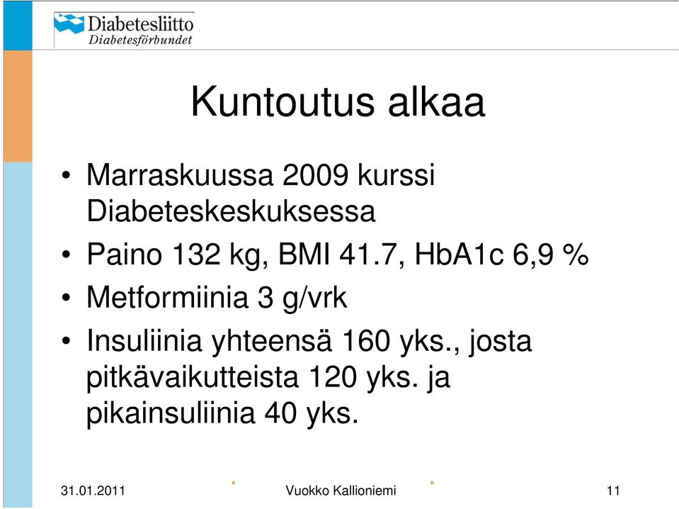 7, HbA1c 6,9 % Metformiinia 3 g/vrk Insuliinia yhteensä 160