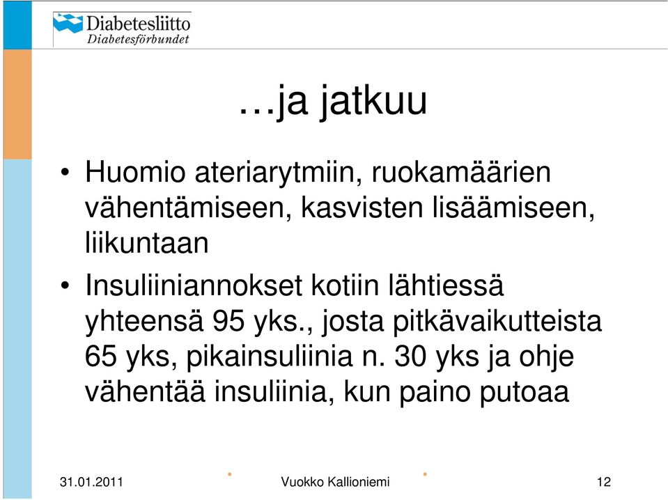 yks., josta pitkävaikutteista 65 yks, pikainsuliinia n.