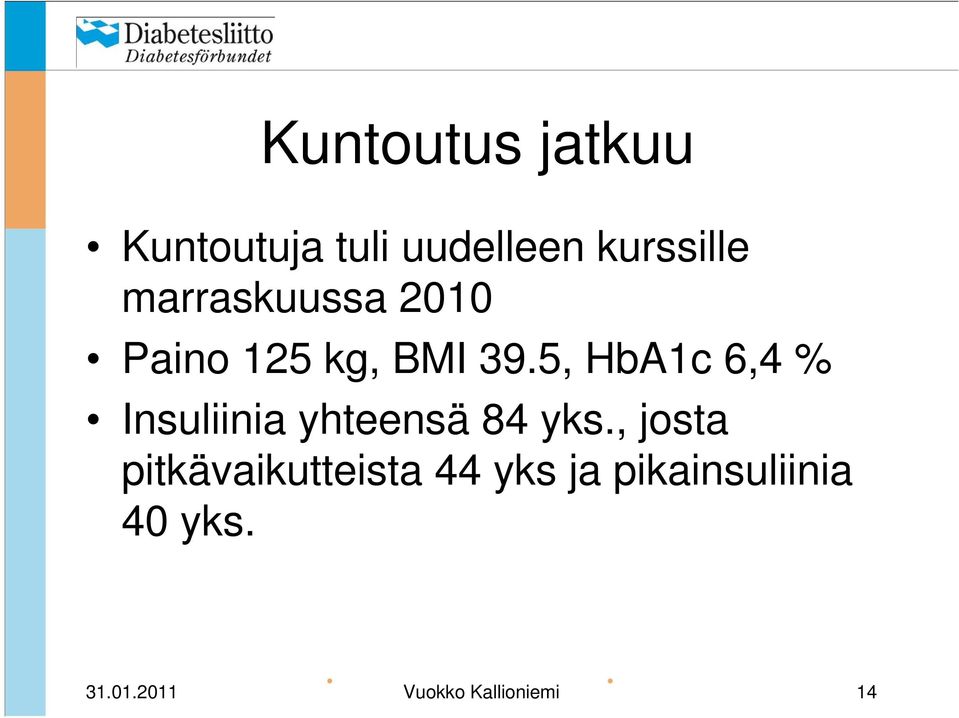 5, HbA1c 6,4 % Insuliinia yhteensä 84 yks.