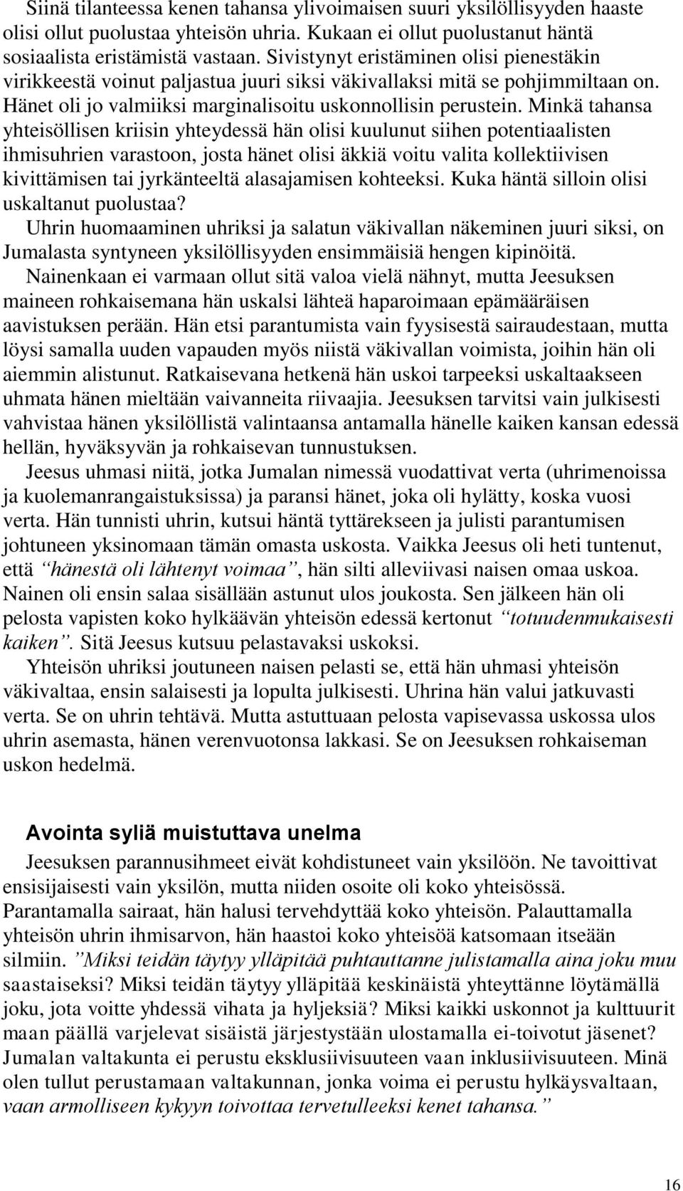 Minkä tahansa yhteisöllisen kriisin yhteydessä hän olisi kuulunut siihen potentiaalisten ihmisuhrien varastoon, josta hänet olisi äkkiä voitu valita kollektiivisen kivittämisen tai jyrkänteeltä