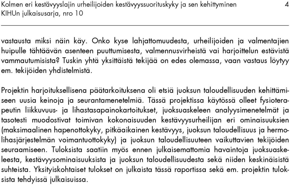 Projektin harjoituksellisena päätarkoituksena oli etsiä juoksun taloudellisuuden kehittämiseen uusia keinoja ja seurantamenetelmiä.