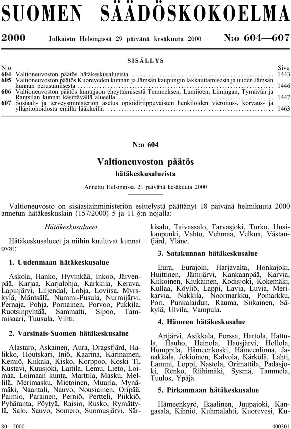 .. 1446 606 Valtioneuvoston päätös kuntajaon eheyttämisestä Temmeksen, Lumijoen, Limingan, Tyrnävän ja Rantsilan kunnat käsittävällä alueella.