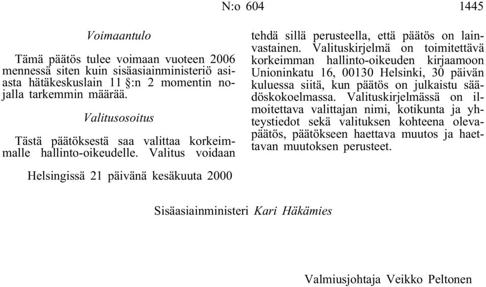 Valituskirjelmä on toimitettävä korkeimman hallinto-oikeuden kirjaamoon Unioninkatu 16, 00130 Helsinki, 30 päivän kuluessa siitä, kun päätös on julkaistu säädöskokoelmassa.