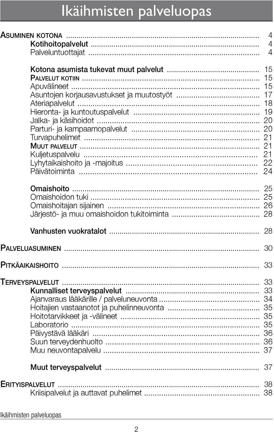 .. 21 Muut palvelut... 21 Kuljetuspalvelu... 21 Lyhytaikaishoito ja -majoitus... 22 Päivätoiminta... 24 Omaishoito... 25 Omaishoidon tuki... 25 Omaishoitajan sijainen.