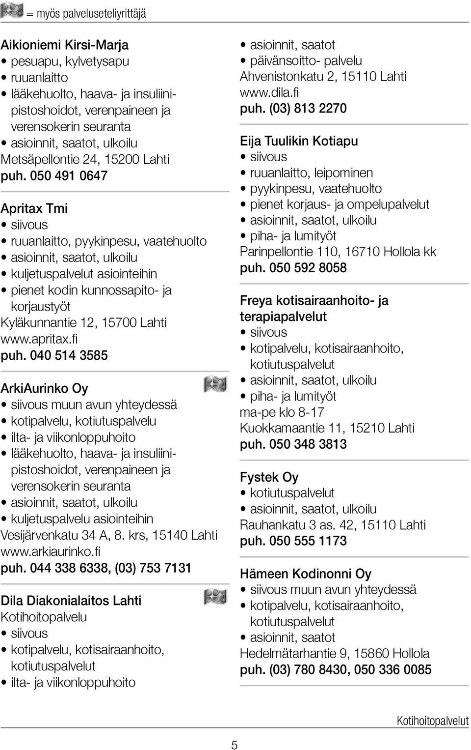 040 514 3585 ArkiAurinko Oy muun avun yhteydessä kotipalvelu, kotiutuspalvelu ilta- ja viikonloppuhoito lääkehuolto, haava- ja insuliinipistoshoidot, verenpaineen ja verensokerin seuranta