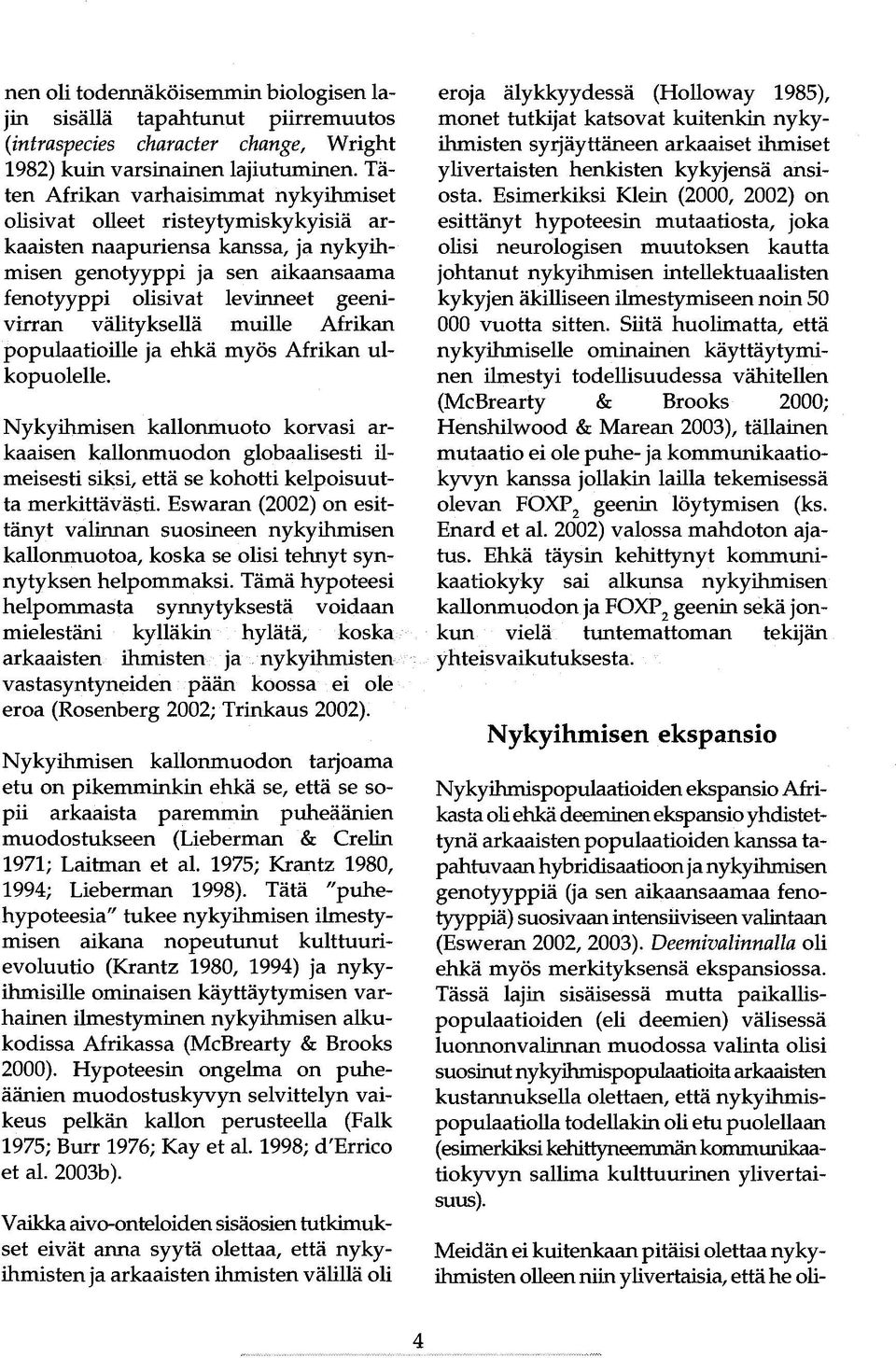 välityksellä muille Afrikan populaatioille ja ehkä myös Afrikan ulkopuolelle.