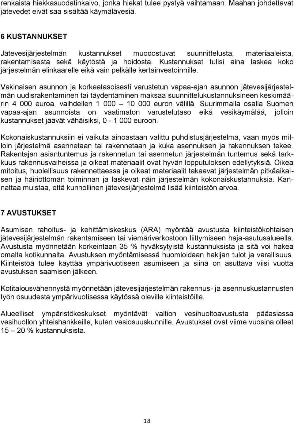Kustannukset tulisi aina laskea koko järjestelmän elinkaarelle eikä vain pelkälle kertainvestoinnille.