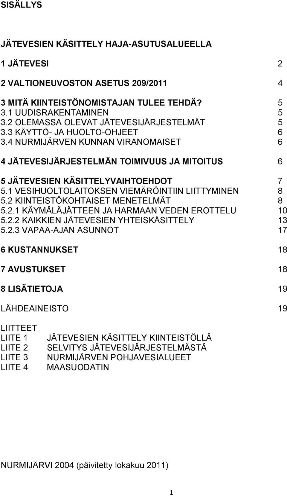 1 VESIHUOLTOLAITOKSEN VIEMÄRÖINTIIN LIITTYMINEN 8 5.2 