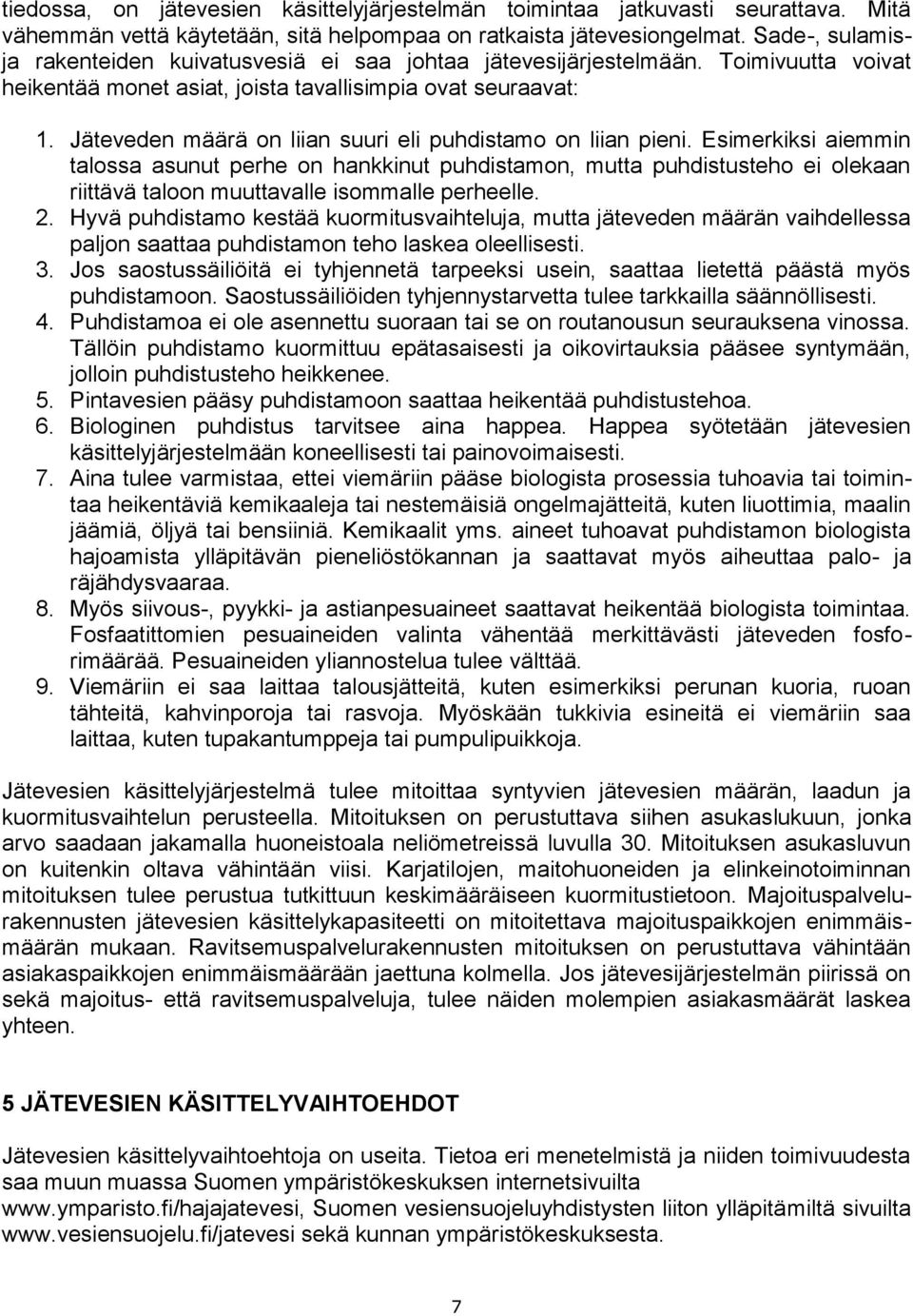 Jäteveden määrä on liian suuri eli puhdistamo on liian pieni.