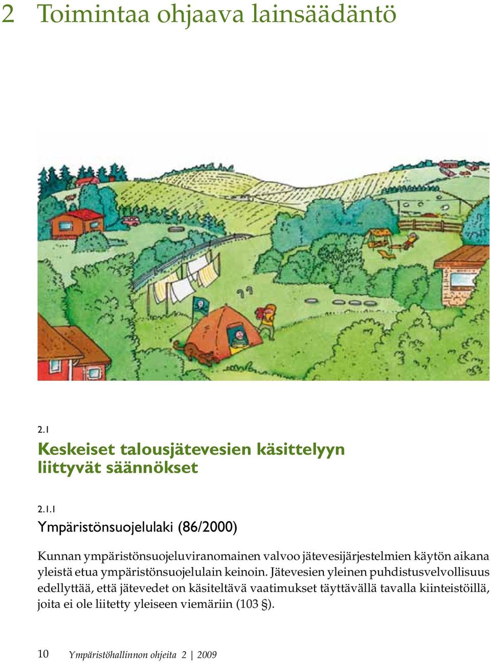 1 Ympäristönsuojelulaki (86/2000) Kunnan ympäristönsuojeluviranomainen valvoo jätevesijärjestelmien käytön aikana
