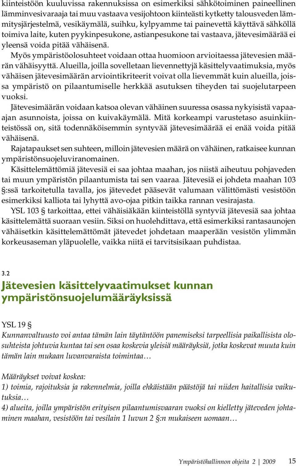 Myös ympäristöolosuhteet voidaan ottaa huomioon arvioitaessa jätevesien määrän vähäisyyttä.