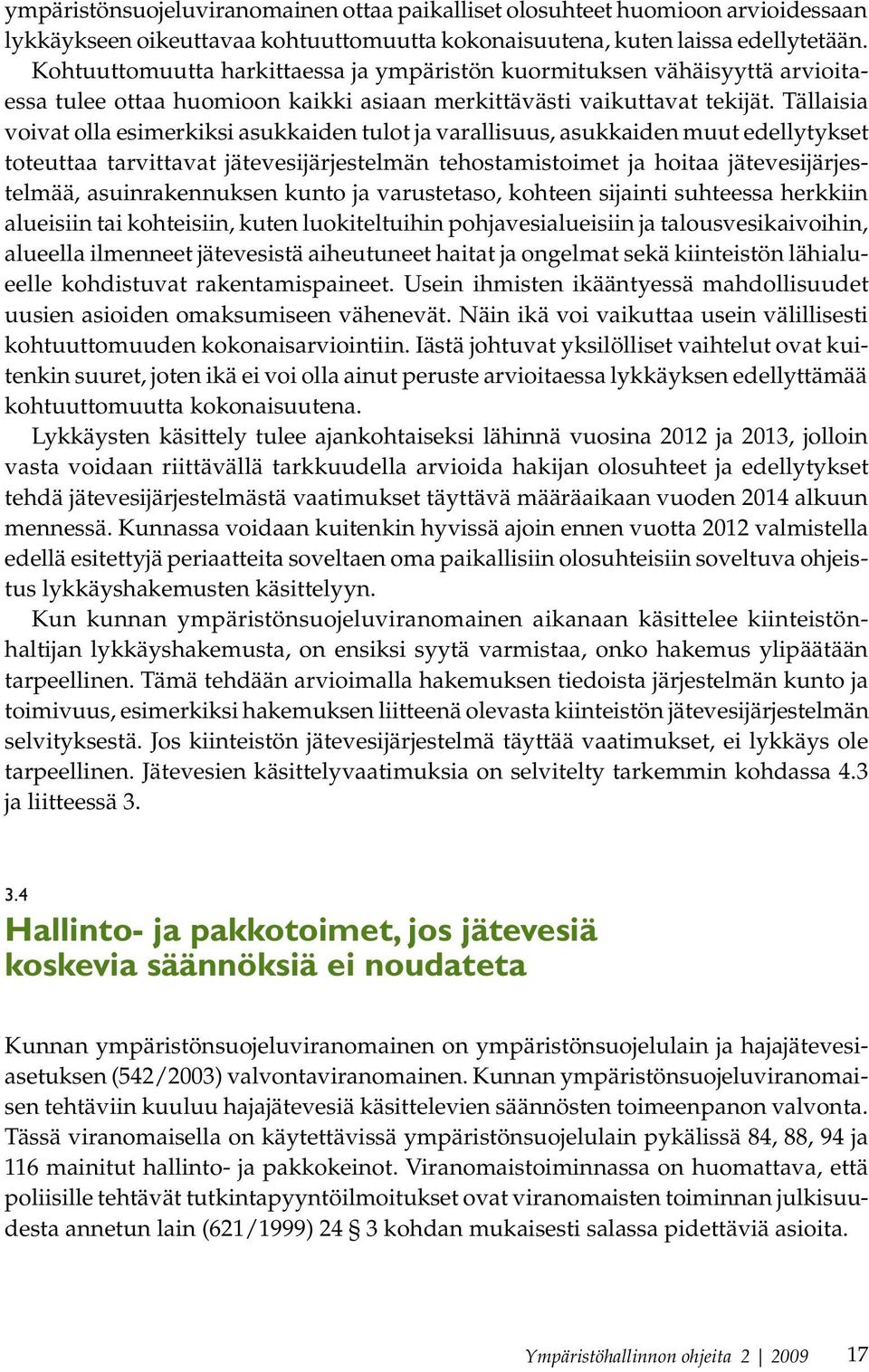 Tällaisia voivat olla esimerkiksi asukkaiden tulot ja varallisuus, asukkaiden muut edellytykset toteuttaa tarvittavat jätevesijärjestelmän tehostamistoimet ja hoitaa jätevesijärjestelmää,