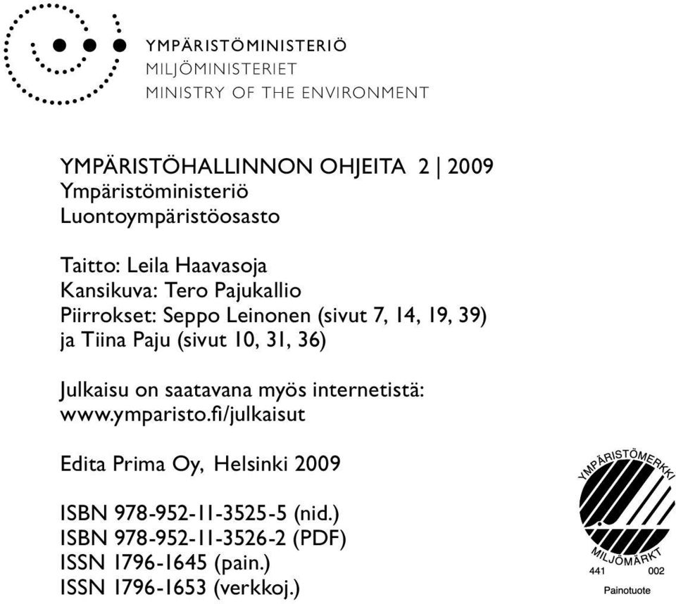 39) ja Tiina Paju (sivut 10, 31, 36) Julkaisu on saatavana myös internetistä: www.ymparisto.