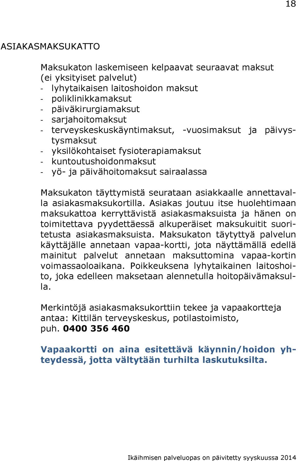 asiakkaalle annettavalla asiakasmaksukortilla.