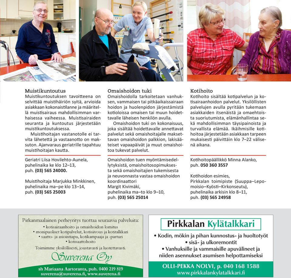 Ajanvaraus geriatrille tapahtuu muistihoitajan kautta. Geriatri Liisa Hovilehto-Aunela, puhelinaika ke klo 12 13, puh. (03) 565 24000.