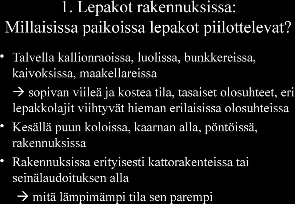 tila, tasaiset olosuhteet, eri lepakkolajit viihtyvät hieman erilaisissa olosuhteissa Kesällä puun